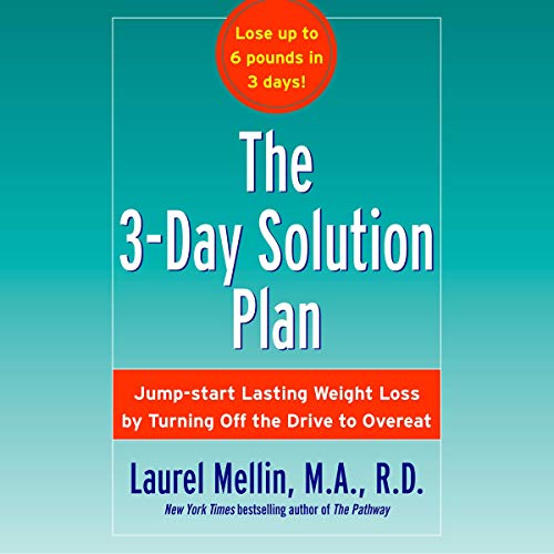 Featured Image for The 3-Day Solution Plan: Jumpstart Lasting Weight loss by Turning Off the Drive to Overeat